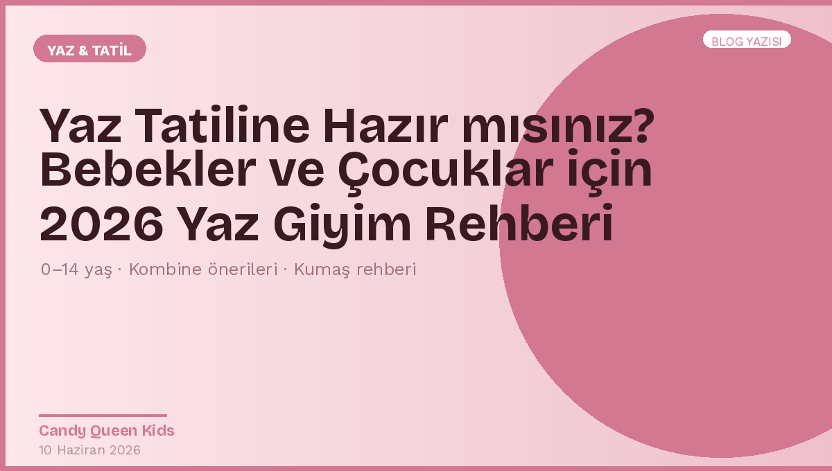 Yaz Tatiline Hazır mısınız? Bebekler ve Çocuklar için 2026 Yaz Giyim Rehberi
